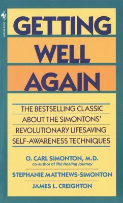 Getting Well Again: The Bestselling Classic About the Simontons' Revolutionary Lifesaving Self- Awareness Techniques - O. Carl Simonton,James Creighton,Stephanie Matthews Simonton - cover