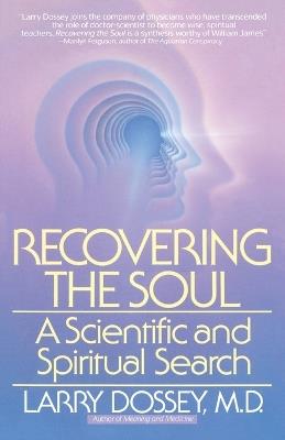 Recovering the Soul: A Scientific and Spiritual Approach - Larry Dossey - cover