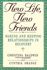 New Life, New Friends: Making and Keeping Relationships in Recovery