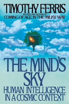 The Mind's Sky: Human Intelligence in a Cosmic Context - Timothy Ferris - cover