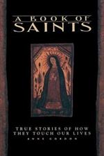 A Book of Saints: True Stories of How They Touch Our Lives