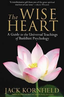 The Wise Heart: A Guide to the Universal Teachings of Buddhist Psychology - Jack Kornfield - cover