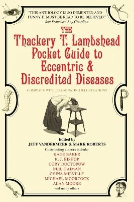 The Thackery T. Lambshead Pocket Guide to Eccentric & Discredited Diseases - Kage Baker,K.J. Bishop,Cory Doctorow - cover