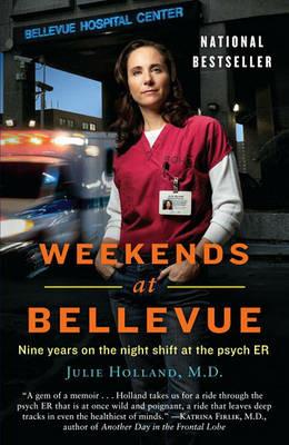 Weekends at Bellevue: Nine Years on the Night Shift at the Psych ER - Julie Holland - cover