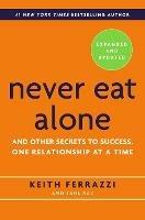 Never Eat Alone, Expanded and Updated: And Other Secrets to Success, One Relationship at a Time - Keith Ferrazzi,Tahl Raz - cover
