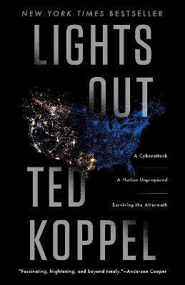 Lights Out: A Cyberattack, A Nation Unprepared, Surviving the Aftermath - Ted Koppel - cover