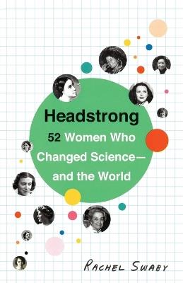 Headstrong: 52 Women Who Changed Science-and the World - Rachel Swaby - cover