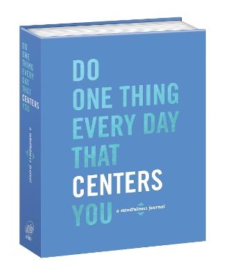 Do One Thing Every Day That Centers You: A Mindfulness Journal - Robie Rogge,Dian G. Smith - cover