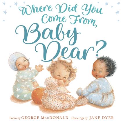 Where Did You Come from, Baby Dear? - George MacDonald,Jane Dyer - ebook