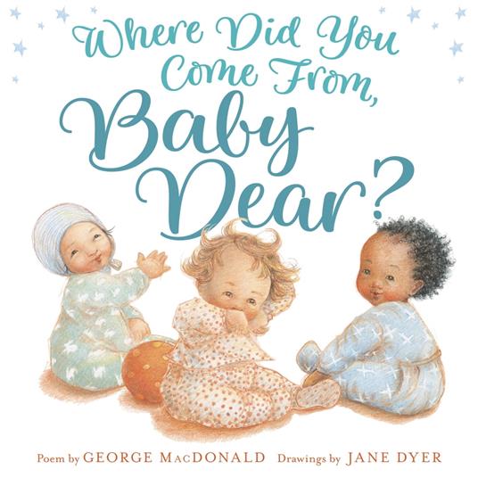 Where Did You Come from, Baby Dear? - George MacDonald,Jane Dyer - ebook