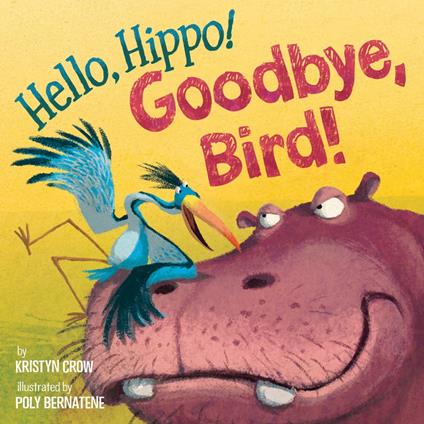 Hello, Hippo! Goodbye, Bird! - Kristyn Crow,Poly Bernatene - ebook