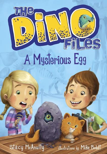 The Dino Files #1: A Mysterious Egg - Stacy McAnulty,Mike Boldt - ebook