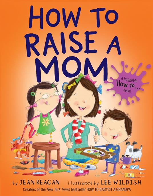 How to Raise a Mom - Jean Reagan,Lee Wildish - ebook