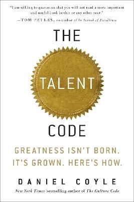 The Talent Code: Greatness Isn't Born. It's Grown. Here's How. - Daniel Coyle - cover