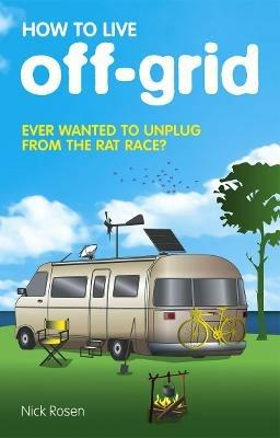 How to Live Off-Grid - Nick Rosen - cover