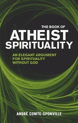 The Book of Atheist Spirituality: An Elegant Argument For Spirituality Without God - Andre Comte-Sponville - cover