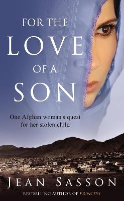 For the Love of a Son: One Afghan Woman's Quest for her Stolen Child - Jean Sasson - cover