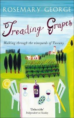 Treading Grapes: Walking Through The Vineyards Of Tuscany - Rosemary George - cover