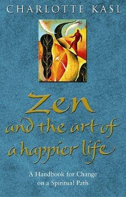 Zen And The Art Of A Happier Life - Charlotte Kasl - cover