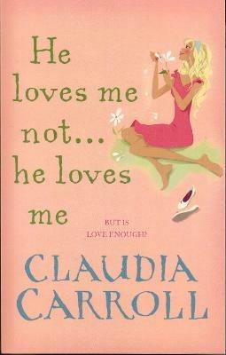 He Loves Me Not...He Loves Me - Claudia Carroll - cover