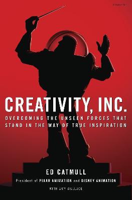 Creativity, Inc.: Overcoming the Unseen Forces That Stand in the Way of True Inspiration - Ed Catmull,Amy Wallace - cover