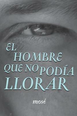 El Hombre Que No Podia Llorar - , Mose - cover