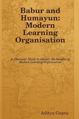 Babur and Humayun: Modern Learning Organisation - Aditya Gupta - cover