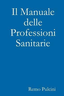 Il manuale delle professioni sanitarie - Remo Pulcini - copertina