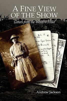 A Fine View of the Show: Letters from the Western Front - Andrew Jackson - cover