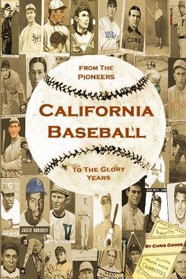 California Baseball: From the Pioneers to the Glory Years - Chris Goode - cover