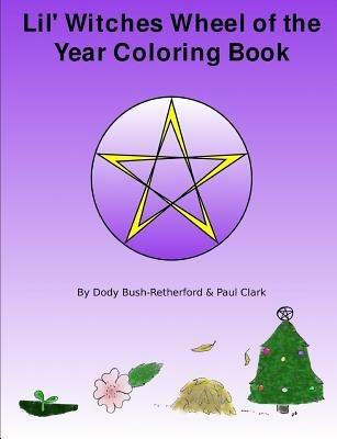Lil Witches Wheel of the Year Coloring Book - Dody Bush-Retherford,Paul Clark - cover