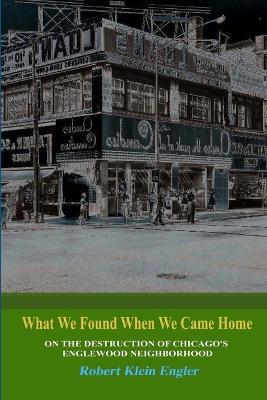What We Found When We Came Home - Robert Klein Engler - cover