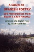 A Salute To Spanish Poetry: 100 Masterpieces from Spain & Latin America Rendered into English Verse