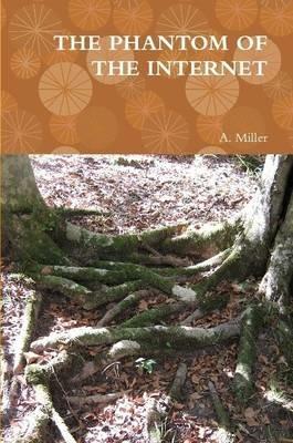 THE Phantom of the Internet - A. Miller - cover