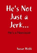 He's Not Just a Jerk...
