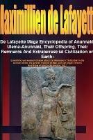 De Lafayette Mega Encyclopedia of Anunnaki, Ulema-Anunnaki, Their Offspring, Their Remnants And Extraterrestrial Civilization on Earth - Maximillien De Lafayette - cover