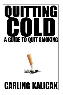 Quitting Cold - A Guide to Quit Smoking - Carling Kalicak - cover