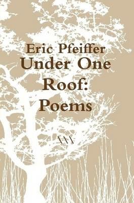 Under One Roof: Poems - Eric Pfeiffer - cover