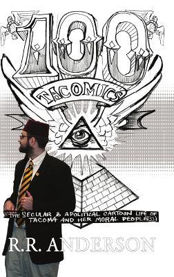 100 Tacomics: The Secular & Apolitical Cartoon Life of Tacoma and Her Moral People(s) - Rr Anderson - cover