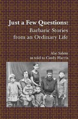 Just a Few Questions: Barbaric Stories from an Ordinary Life - Abe Salem,Cindy Harris - cover