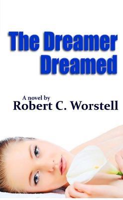 The Dreamer Dreamed - Robert C. Worstell - cover
