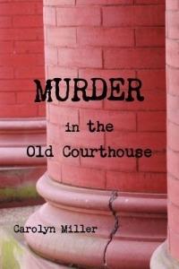 Murder in the Old Courthouse - Carolyn Miller - cover