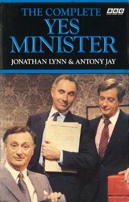 The Complete Yes Minister - Jonathan Lynn,Antony Jay - cover