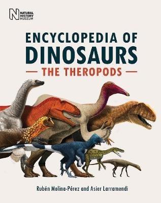The Encyclopedia of Dinosaurs: The Theropods - Ruben Molina-Perez,Asier Larramendi - cover