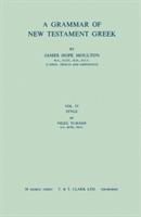 A Grammar of New Testament Greek, vol 4: Style: Volume 4 - James Hope Moulton,Wilbert Francis Howard,Stanley E. Porter - cover