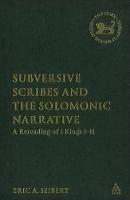 Subversive Scribes and the Solomonic Narrative: A Rereading of 1 Kings 1-11 - Eric A. Seibert - cover