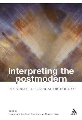 Interpreting the Postmodern: Responses to "Radical Orthodoxy" - cover