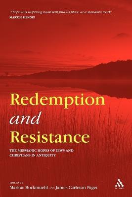Redemption and Resistance: The Messianic Hopes of Jews and Christians in Antiquity - Markus Bockmuehl,James Carleton Paget - cover
