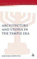 Architecture and Utopia in the Temple Era - Michael Chyutin - cover