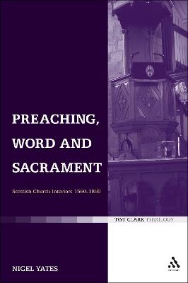Preaching, Word and Sacrament: Scottish Church Interiors 1560-1860 - Nigel Yates - cover